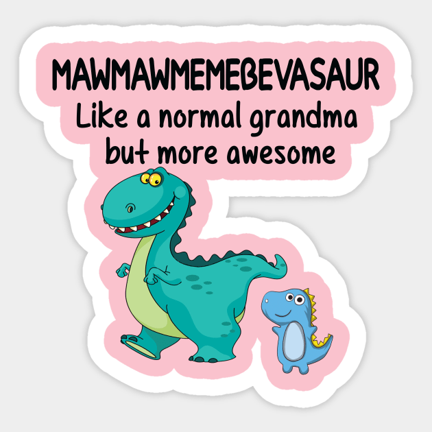 Mawmawsaurus like a normal grandma but more awesome Dinosaur Sticker by peskybeater